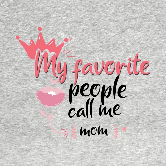 my favorite people call me mom by ShopDesigns